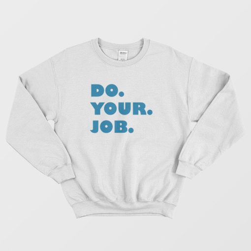 Do Your Job Sweatshirt