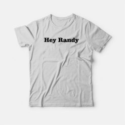 Hey Randy T-shirt