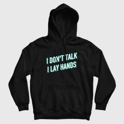 I Don't Talk I Lay Hands Hoodie