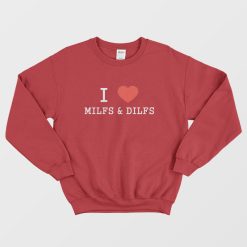 I Love Milfs and Dilfs Sweatshirt