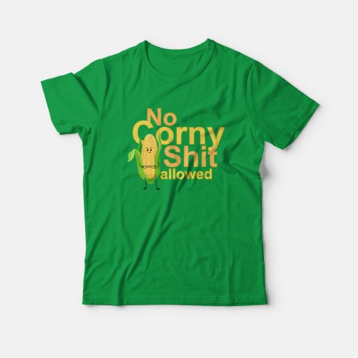 No Corny Shit Allowed T-shirt