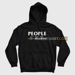 People I'm Just Not A Big Fan Hoodie