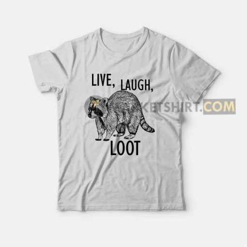 Raccoon Live Laugh Loot T-shirt