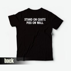 Stand On Grate Piss On Wall T-shirt