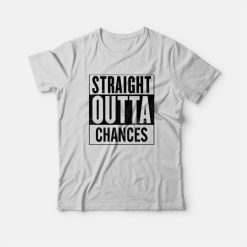Straight Outta Chances T-shirt