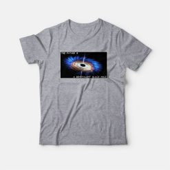 The Future Is A Benevolent Black Hole T-shirt