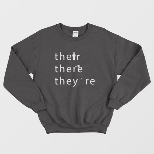 Their There They Are Sweatshirt