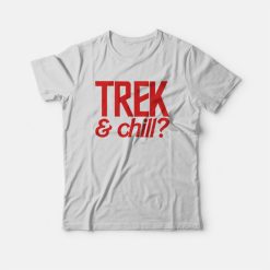 Trek and Chill T-shirt Star Trek and Chill