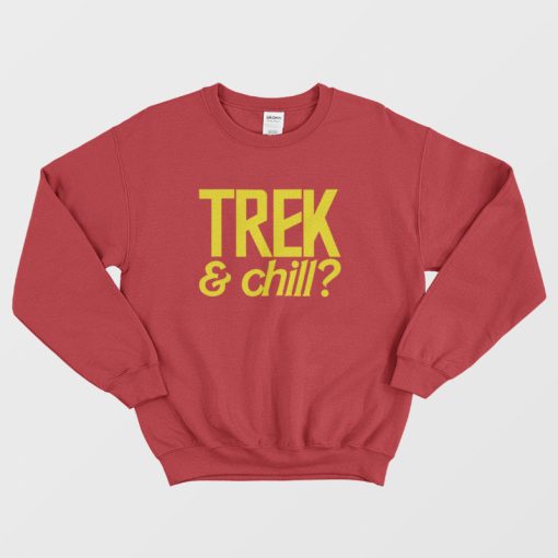 Trek and Chill T-shirt Sweatshirt Star Trek and Chill