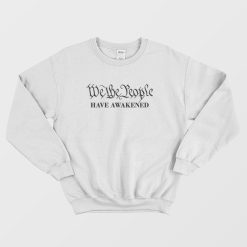 We The People Have Awakened Sweatshirt