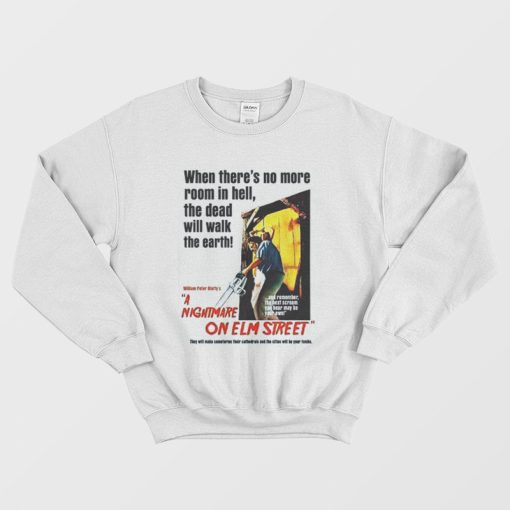 When There's No More Room In Hell The Dead Will Walk The Earth Nightmare On Elm Street Sweatshirt