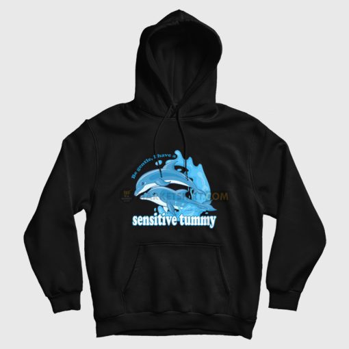 Dolphin Be Gentle I Have A Sensitive Tummy Hoodie