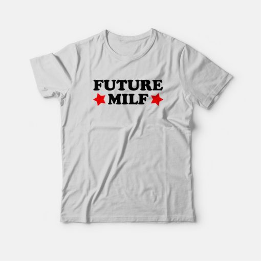 Future Milf T-shirt Funny
