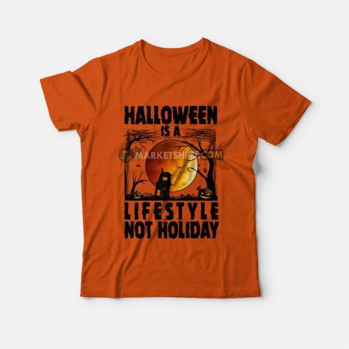 Halloween Is A Lifestyle Not Holiday T-shirt