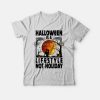 Halloween Is A Lifestyle Not Holiday T-shirt