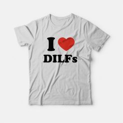 I Love Dilfs T-shirt