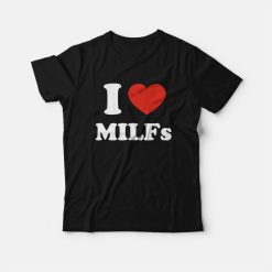 I Love Milfs T-shirt I Love Dilfs