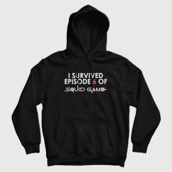 I Survived Episode 6 Of Squid Game Hoodie