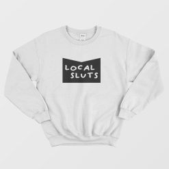 Local Slut Sweatshirt