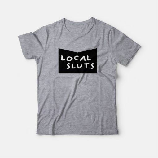 Local Slut T-Shirt