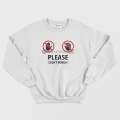 Please Don't Touch Sweatshirt