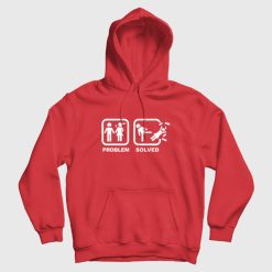 Problem Solved Kick Woman Out Hoodie