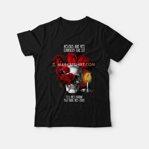 Roses Are Red Candles Are Lit Do No Harm But Take No Shit T-shirt