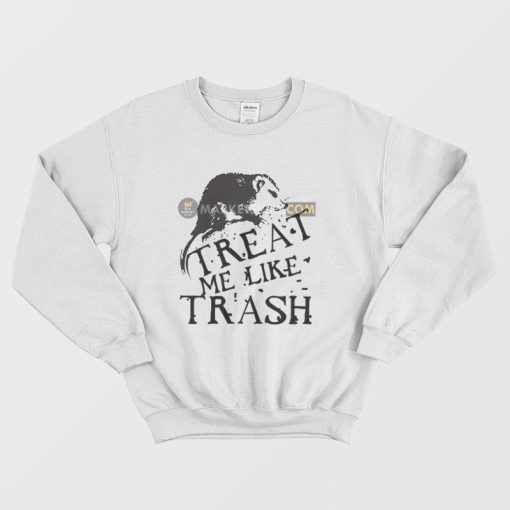 Treat Me Like Trash Sweatshirt Possum