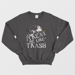 Treat Me Like Trash Sweatshirt Possum