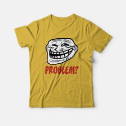 Troll Face Problem T-Shirt