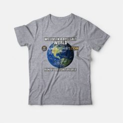 We Live In A Bullshit World Run By Bullshit People T-shirt