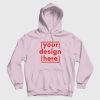 Your Design Here Hoodie