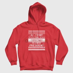 All I Want For Christmas Is A New President Hoodie