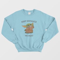 Baby Yoda Keep Distance We Must Sweatshirt