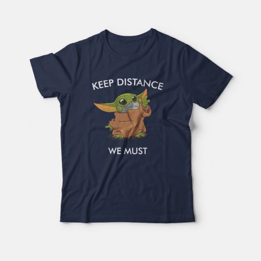 Baby Yoda Keep Distance We Must T-Shirt