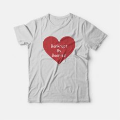 Bankrupt By Beanies T-Shirt