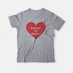 Bankrupt By Beanies T-Shirt