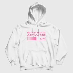 Bitch Mode Activated On Hoodie