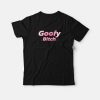 Goofy Bitch T-Shirt