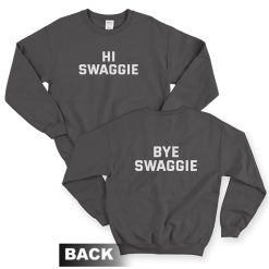 Hi Swaggie Bye Swaggie Sweatshirt