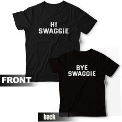 Hi Swaggie Bye Swaggie T-Shirt