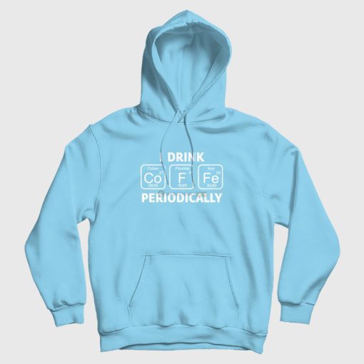 I Drink Coffee Periodically Hoodie