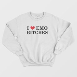 I Love Emo Bitches Sweatshirt