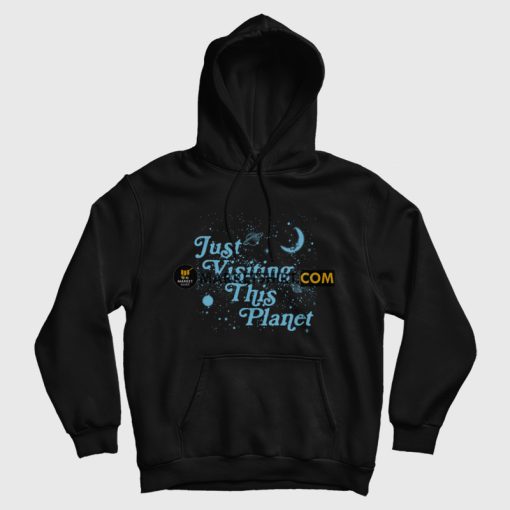 Just Visiting This Planet Hoodie