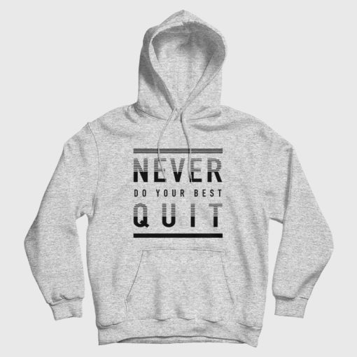 Never Quit Do Your Best Hoodie
