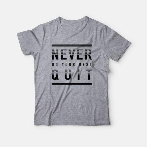 Never Quit Do Your Best T-Shirt