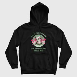 Possum Hold The Fuck Up I'm The Fuck Up Hold Me Hoodie