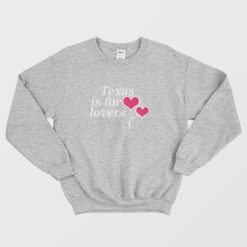 Texas Is For Lovers Sweatshirt