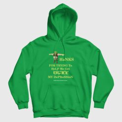 Thanks For Trying To Help Me Get Ogre My Depression It Didn't Work But Thanks Anyway Hoodie