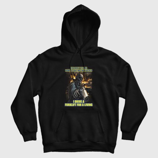 You Don't Tell Me How To Shit Motherfucker I Drive A Forklift For A Living Hoodie
